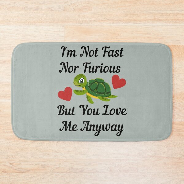 Item preview, I'm Not Fast Nor Furious But You Love Me Anyway Baby Turtle designed and sold by OutdoorsZee1.