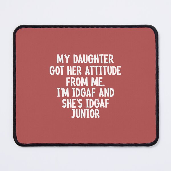 Item preview, My Daughter Got Her Attitude From Me designed and sold by Moeez Javed.
