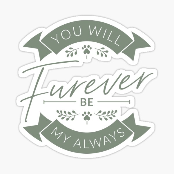 You Will Furever Be My Always Quote Green Sticker