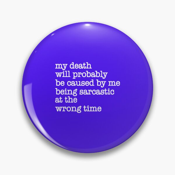 Item preview, My Death Will Probably Be Caused By Being Sarcastic At The Wrong Time designed and sold by Moeez Javed.