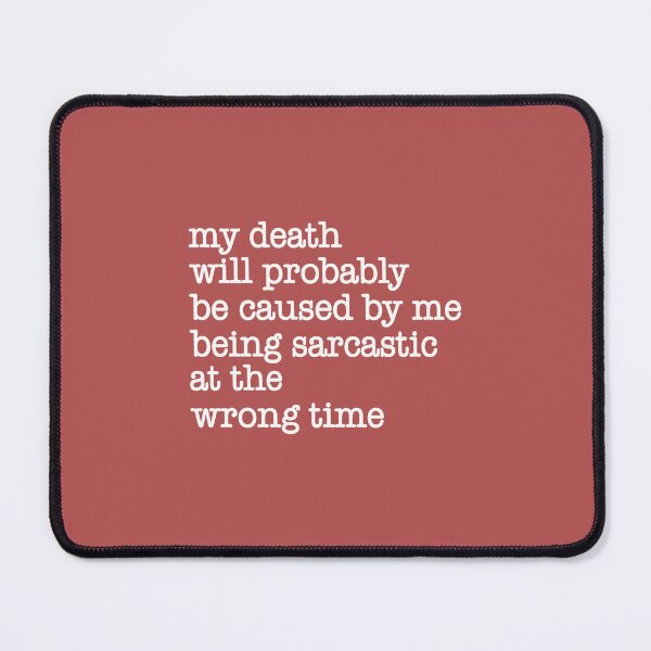 Item preview, My Death Will Probably Be Caused By Being Sarcastic At The Wrong Time designed and sold by Moeez Javed.