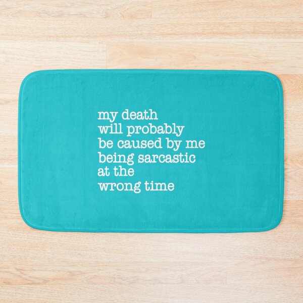 Item preview, My Death Will Probably Be Caused By Being Sarcastic At The Wrong Time designed and sold by Moeez Javed.