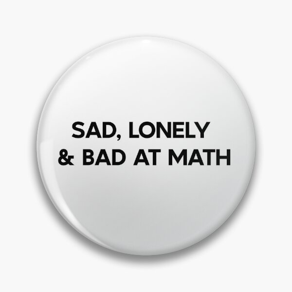 Item preview, Sad Lonely And Bad At Math designed and sold by Glorious Articles.