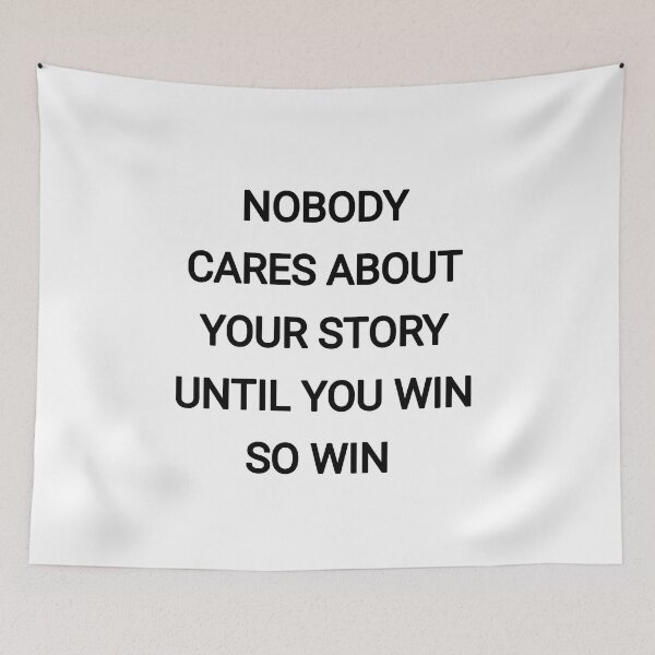 Item preview, Nobody cares about your story until you win so win  designed and sold by Itaxi.