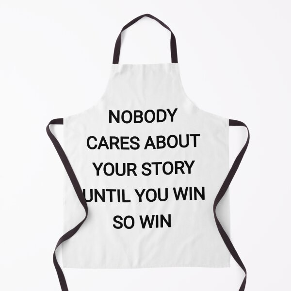 Item preview, Nobody cares about your story until you win so win  designed and sold by Itaxi.