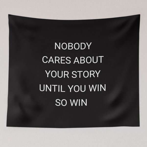 Item preview, Nobody cares about your story until you win so win  designed and sold by Itaxi.