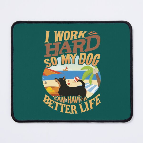 Item preview, I Work Hard So My Lancashire Heeler Can Have A Better Life - Funny Lancashire Heeler Design   designed and sold by LadyMaggil.