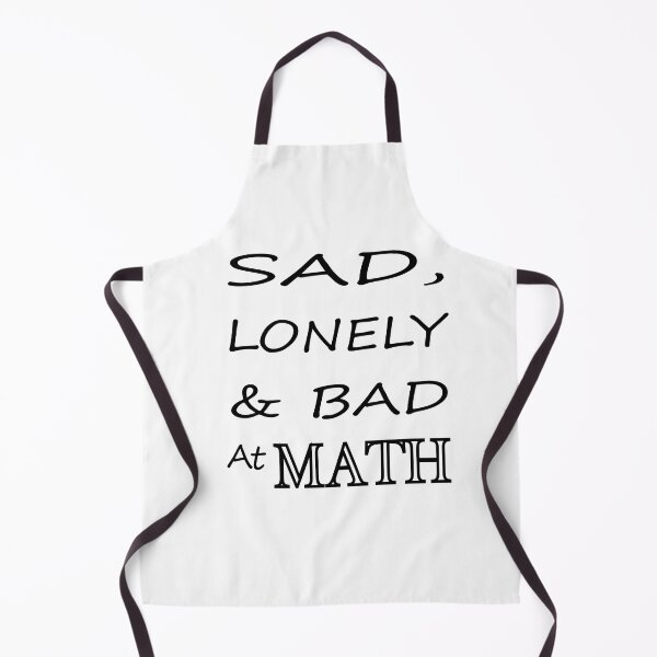 Item preview, Sad Lonely And Bad At Math designed and sold by Glorious Articles.