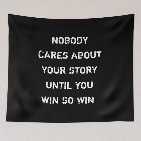 Item preview, Nobody cares about your story until you win so win designed and sold by Itaxi.