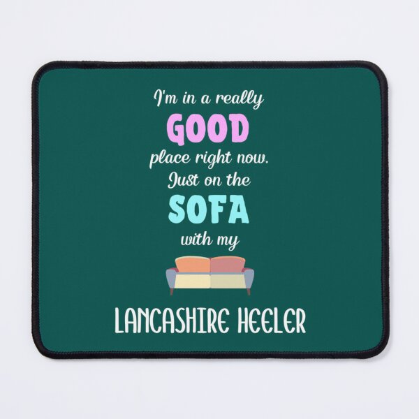 Item preview, I_m In A Really Good Place Right Now Just On The Sofa With My Lancashire Heeler - Lancashire He designed and sold by LadyMaggil.