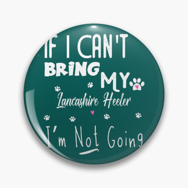 Item preview, If I Can_t Bring my Lancashire Heeler i_m not going   designed and sold by LadyMaggil.