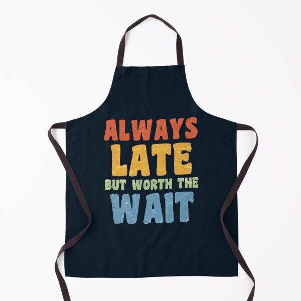 Item preview, Always Late But Worth The Wait designed and sold by Numero14.