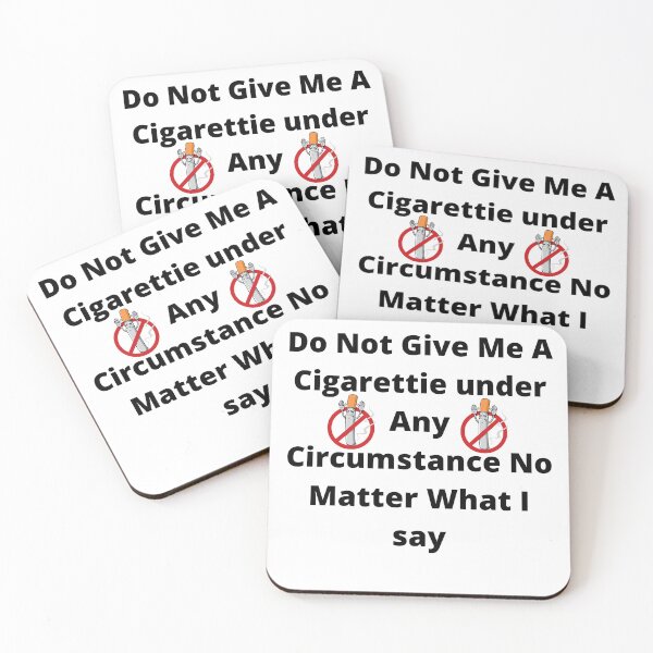 Item preview, do not give me a cigarette under any circumstances no matter what i say designed and sold by GraphicGuru13.