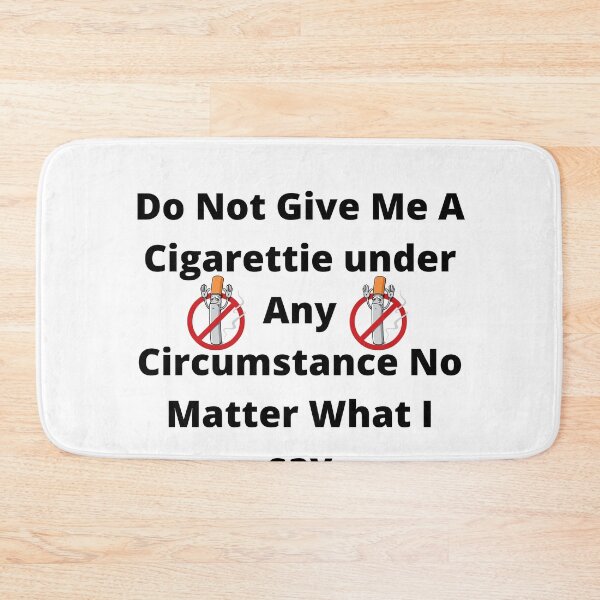 Item preview, do not give me a cigarette under any circumstances no matter what i say designed and sold by GraphicGuru13.