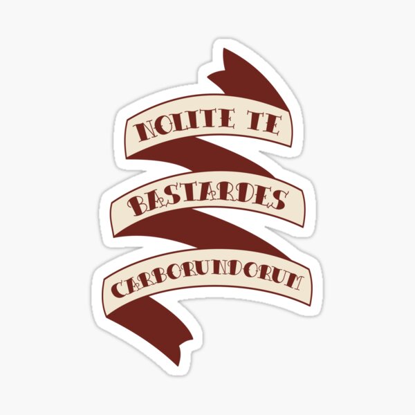 Nolite Te Bastardes Carborundorum Sticker