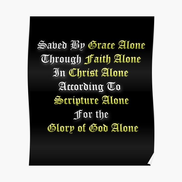 5 Solas Reformed Christian Grace Alone, Faith Alone, Christ Alone, Scripture Alone, Glory of God Alone Poster