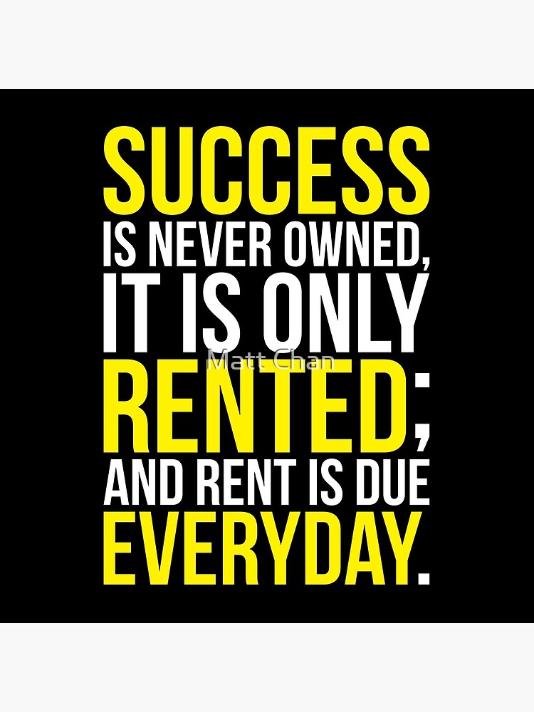Success Is Never Owned, Only Rented by mchanfitness