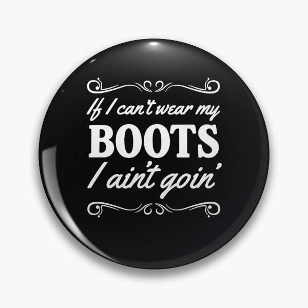 Item preview, If I can_t wear boots I ain_t going   designed and sold by CarterMarys.