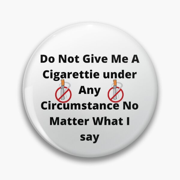 Item preview, do not give me a cigarette under any circumstances no matter what i say designed and sold by GraphicGuru13.