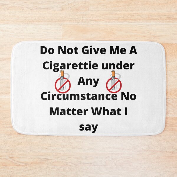 Item preview, do not give me a cigarette under any circumstances no matter what i say designed and sold by GraphicGuru13.