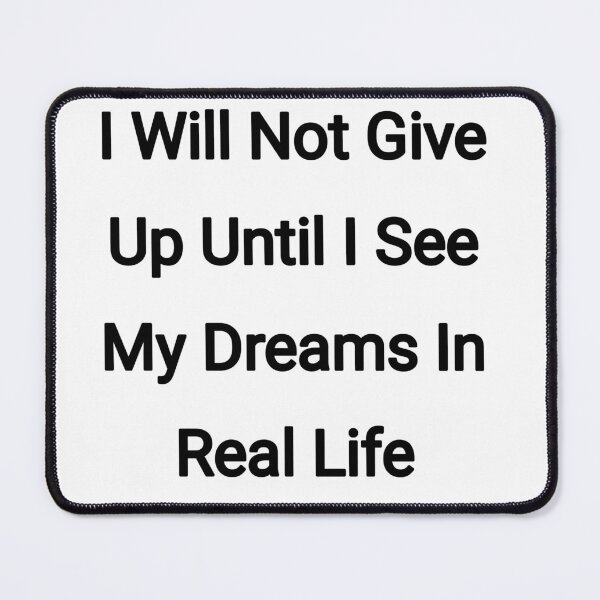 Item preview, I will not give up until I see my dreams in real life designed and sold by Itaxi.