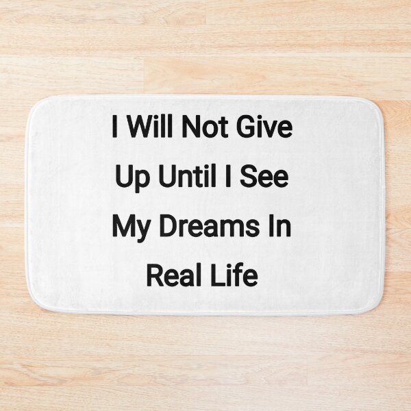 Item preview, I will not give up until I see my dreams in real life designed and sold by Itaxi.