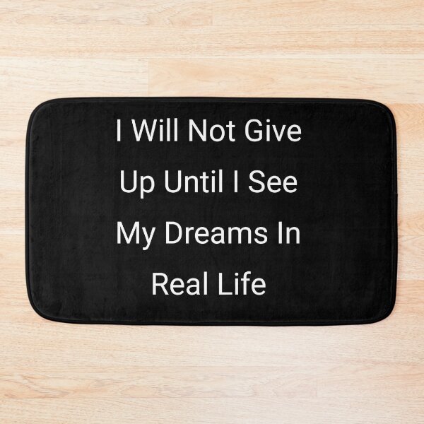 Item preview, I  will not give up until I see my dreams in real life designed and sold by Itaxi.