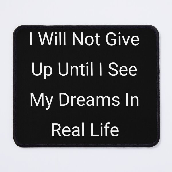 Item preview, I  will not give up until I see my dreams in real life designed and sold by Itaxi.
