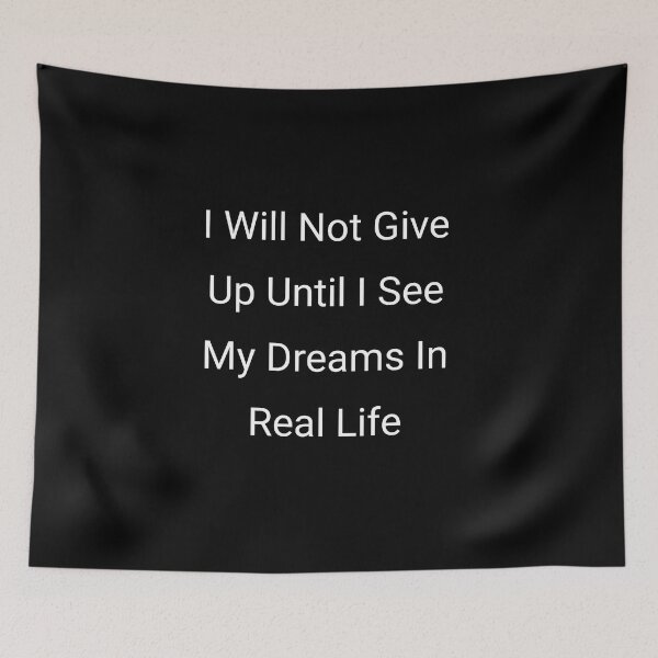 Item preview, I  will not give up until I see my dreams in real life designed and sold by Itaxi.