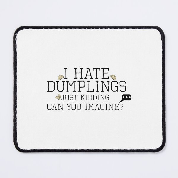 Item preview, Funny I Hate Dumplings Just Kidding Can You Imagine designed and sold by dolsy-store.