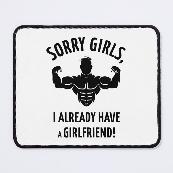 Item preview, Sorry Girls, I Already Have A Girlfriend! (Black) designed and sold by MrFaulbaum.