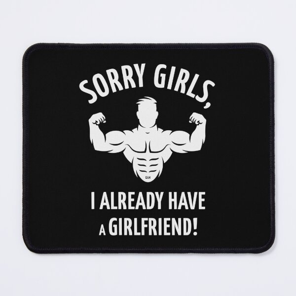 Item preview, Sorry Girls, I Already Have A Girlfriend! (White) designed and sold by MrFaulbaum.