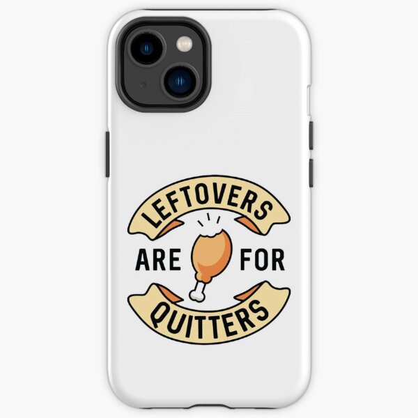 Leftovers Are For Quitters Funny Thanksgiving Turkey Dinners iPhone Tough Case