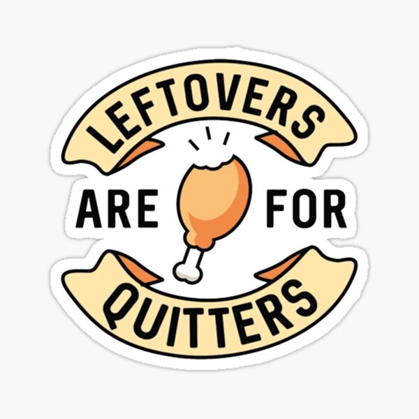 Leftovers Are For Quitters Funny Thanksgiving Turkey Dinners Sticker