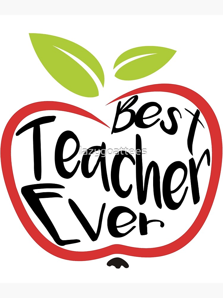"Best Teacher Ever" Art Print by lazygoattees Redbubble