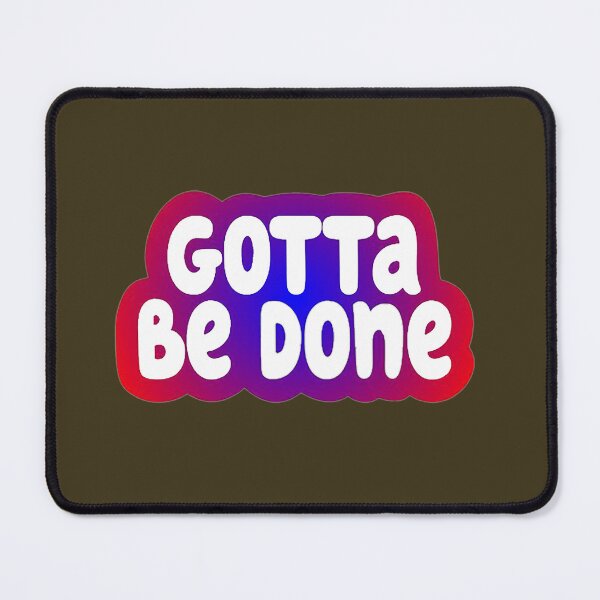 Item preview, Gotta Be Done designed and sold by KateMellor.