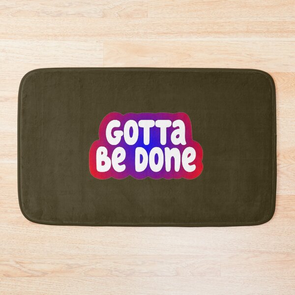Item preview, Gotta Be Done designed and sold by KateMellor.