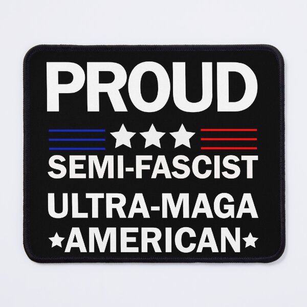 Item preview, Proud Semi-Fascist Ultra Maga American Funny designed and sold by kotsdesign.
