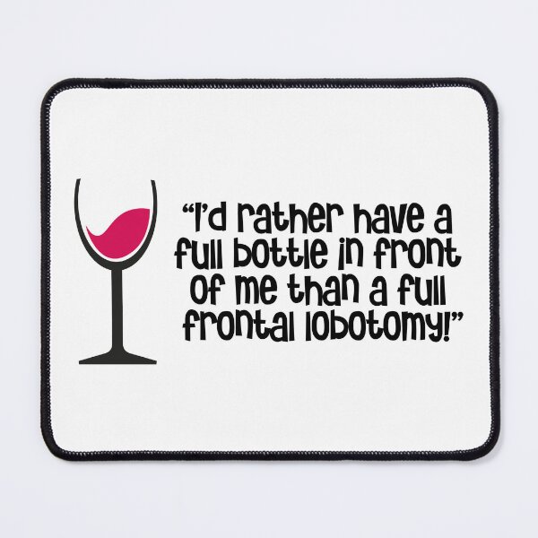 Item preview, "I’d rather have a full bottle in front of me than a full frontal lobotomy" designed and sold by urbanbuzzz.
