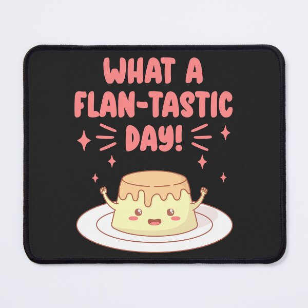 Item preview, What A Flan-tastic Day designed and sold by ttttee.