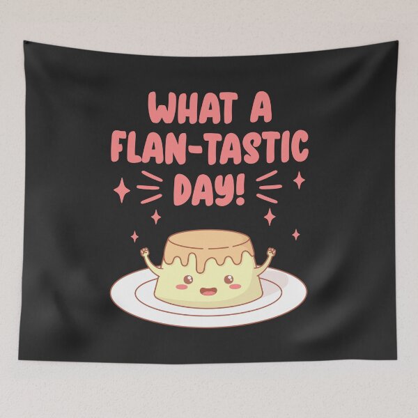 Item preview, What A Flan-tastic Day designed and sold by ttttee.