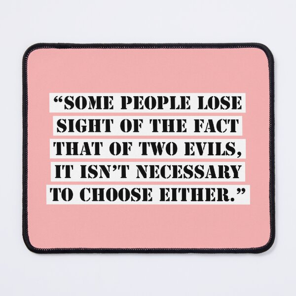 Item preview, "Some People Lose The  Sight Of The  Fact That Of Two Evils , It Isn't Necessary To  Choose Either(3)". designed and sold by Blaze111.