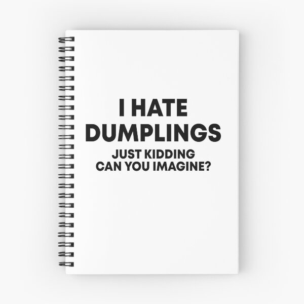 Item preview, I hate dumplings Just kidding can you imagine designed and sold by OttilieJacon.