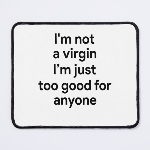 Item preview, I'm not a virgin I'm just too good for anyone designed and sold by OttilieJacon.