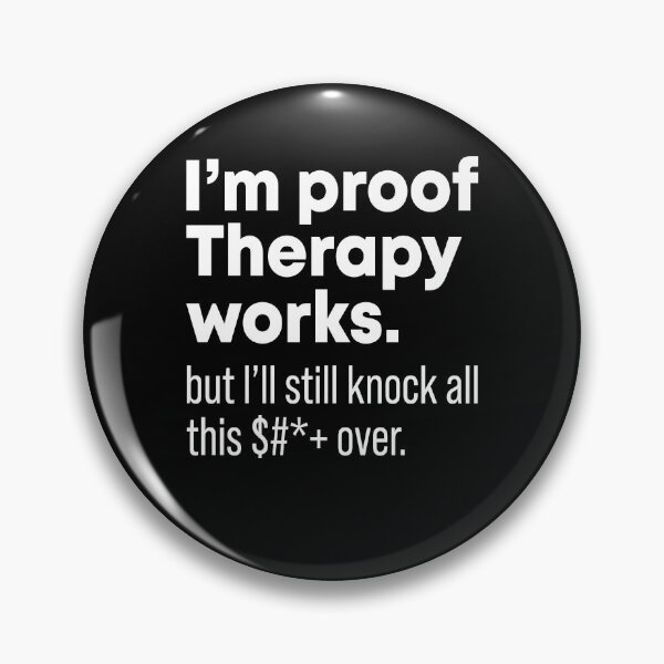 Item preview, I'm proof therapy works but I'll still knock all this fuck over designed and sold by OttilieJacon.