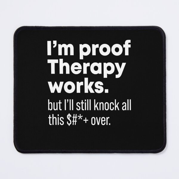 Item preview, I'm proof therapy works but I'll still knock all this fuck over designed and sold by OttilieJacon.