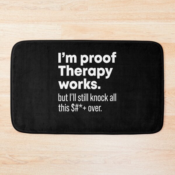 Item preview, I'm proof therapy works but I'll still knock all this fuck over designed and sold by OttilieJacon.