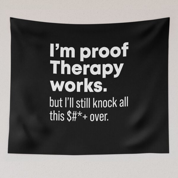 Item preview, I'm proof therapy works but I'll still knock all this fuck over designed and sold by OttilieJacon.