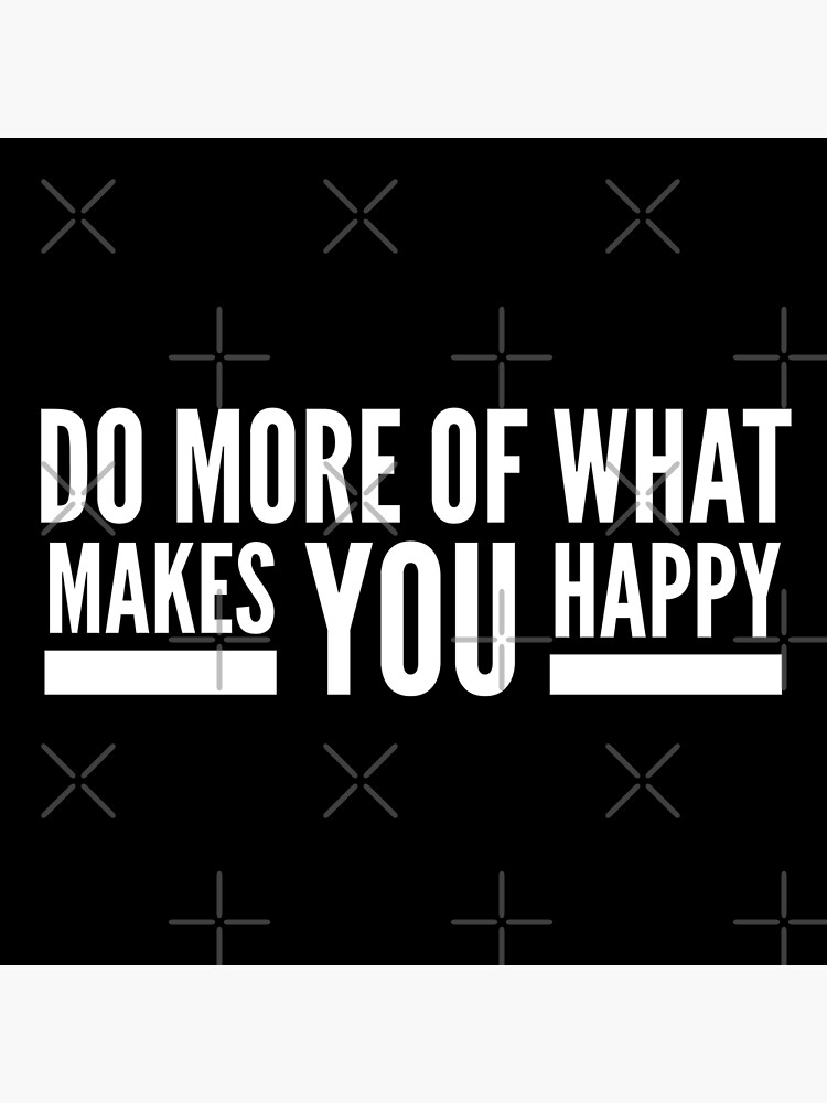 do-more-of-what-makes-you-happy-motivational-words-poster-for-sale