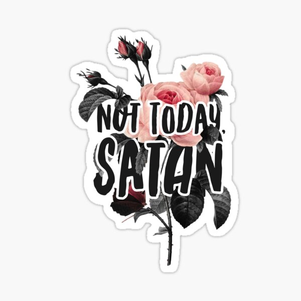 Not Today, Satan Floral Typography Print Sticker